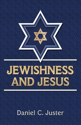 Jewishness and Jesus by Juster, Daniel C.