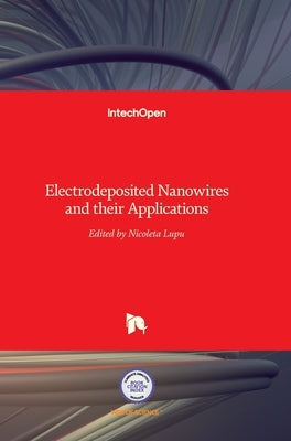 Electrodeposited Nanowires and their Applications by Lupu, Nicoleta