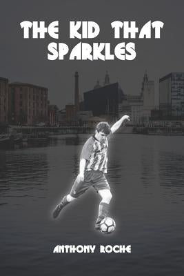 The Kid That Sparkles by Roche, Anthony