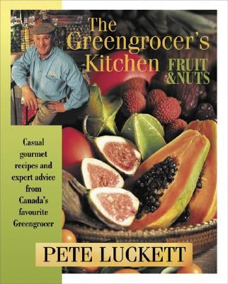 The Greengrocer's Kitchen: Fruit and Nuts by Luckett, Pete