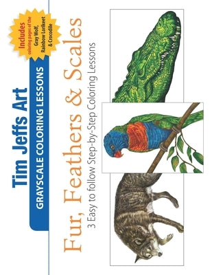 Fur, Feathers & Scales: 3 Easy to follow Step-by-Step Coloring Lessons by Warren, Jo