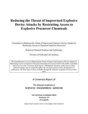 Reducing the Threat of Improvised Explosive Device Attacks by Restricting Access to Explosive Precursor Chemicals by National Academies of Sciences Engineeri