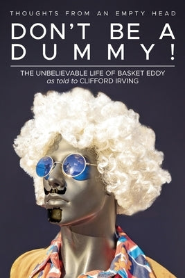 Don't Be A Dummy: Thoughts From An Empty Head by Basket Eddy