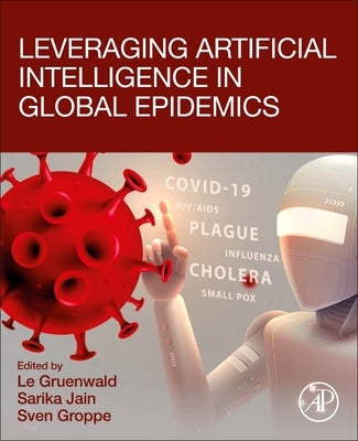 Leveraging Artificial Intelligence in Global Epidemics by Gruenwald, Le
