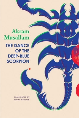 The Dance of the Deep-Blue Scorpion by Musallam, Akram