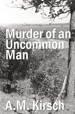 Murder of an Uncommon Man by Kirsch, A. M.