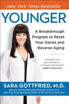 Younger: A Breakthrough Program to Reset Your Genes, Reverse Aging, and Turn Back the Clock 10 Years by Gottfried, Sara