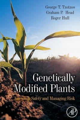 Genetically Modified Plants: Assessing Safety and Managing Risk by Hull, Roger