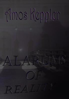 Alarums of Reality by Keppler, Amos