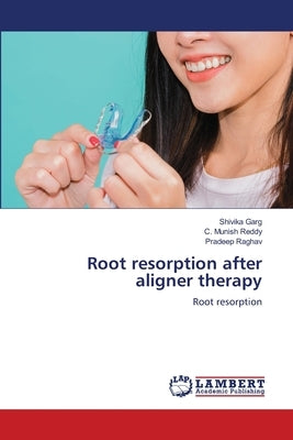 Root resorption after aligner therapy by Garg, Shivika