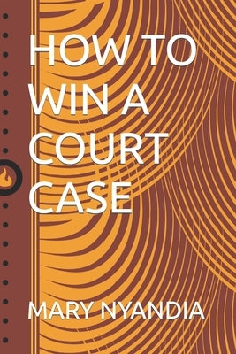 How to Win a Court Case by Nyandia, Mary