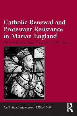 Catholic Renewal and Protestant Resistance in Marian England by Westbrook, Vivienne
