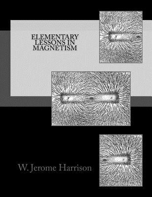 Elementary Lessons in Magnetism by Harrison, W. Jerome
