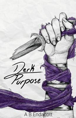 Dark Purpose by Endacott, A. B.