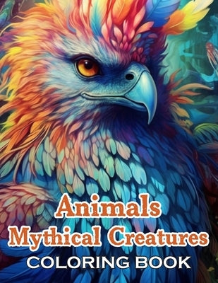 Animals Mythical Creatures Coloring Book: 100+ Unique and Beautiful Designs for All Ages by English, Cooper