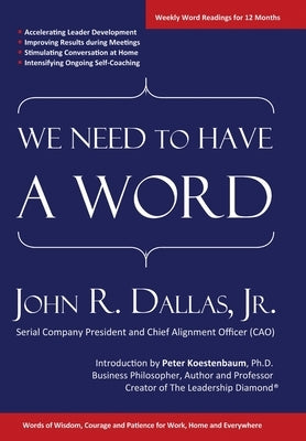 We Need to Have a Word: Words of Wisdom, Courage and Patience for Work, Home and Everywhere by Dallas, John R., Jr.