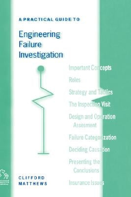 A Practical Guide to Engineering Failure Investigation by Matthews, Clifford
