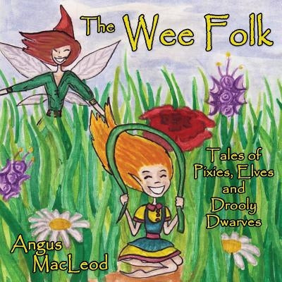 The Wee Folk: Tales of Pixies, Elves and Drooly Dwarves by MacLeod, Angus