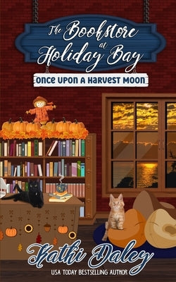 The Bookstore at Holiday Bay: Once Upon a Harvest Moon by Daley, Kathi