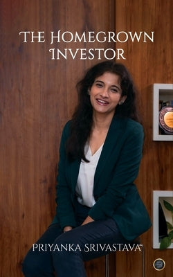 The Homegrown Investor by Srivastava, Priyanka