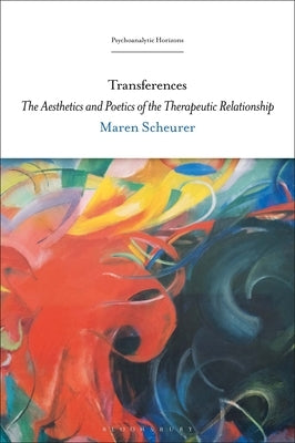 Transferences: The Aesthetics and Poetics of the Therapeutic Relationship by Scheurer, Maren