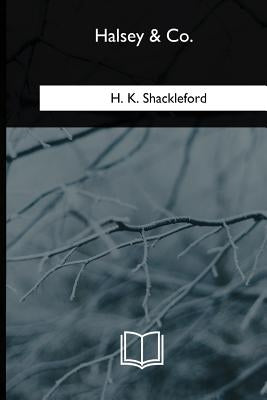 Halsey & Co. by Shackleford, H. K.