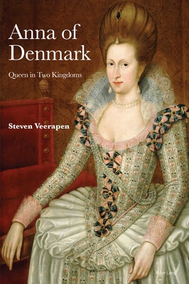Anna of Denmark; Queen in Two Kingdoms by Veerapen, Steven