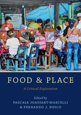 Food and Place: A Critical Exploration by Joassart-Marcelli, Pascale