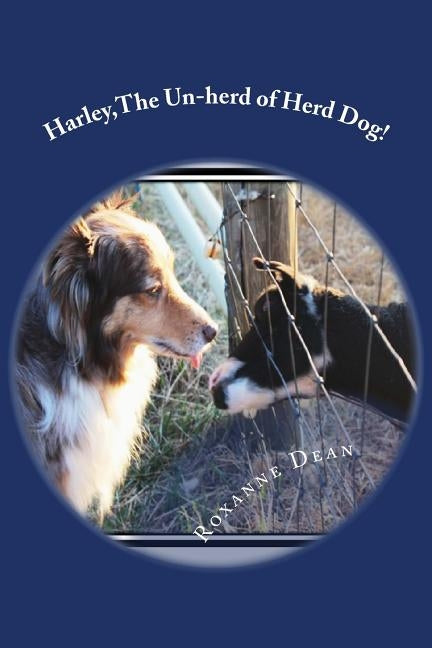 Harley, The Un-herd of Herd Dog! by Gmeiner, Sheila R.