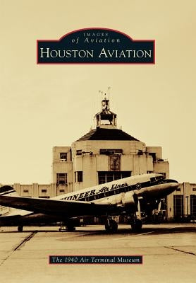 Houston Aviation by The 1940 Air Terminal Museum
