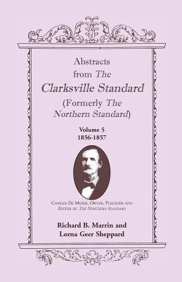 Abstracts from the Clarksville [Texas] Standard (formerly the Northern Standard): Volume 5: 1855-1856 by Marrin, Richard B.