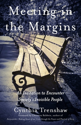 Meeting in the Margins: An Invitation to Encounter Society's Invisible People by Trenshaw, Cynthia