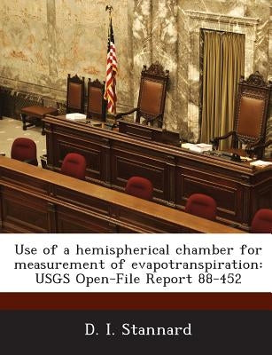 Use of a Hemispherical Chamber for Measurement of Evapotranspiration: Usgs Open-File Report 88-452 by Stannard, D. I.