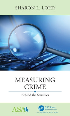 Measuring Crime: Behind the Statistics by Lohr, Sharon L.