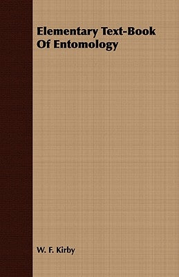 Elementary Text-Book Of Entomology by Kirby, W. F.
