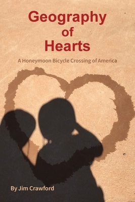 Geography of Hearts: A Honeymoon Bicycle Crossing of America by Crawford, Jim