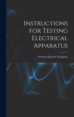 Instructions for Testing Electrical Apparatus by General Electric Company