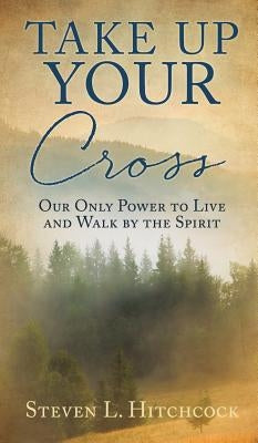 Take Up Your Cross by Hitchcock, Steven L.