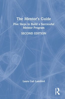 The Mentor's Guide: Five Steps to Build a Successful Mentor Program by Lunsford, Laura Gail