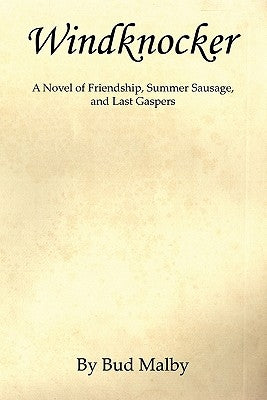 Windknocker - A Novel of Friendship, Summer Sausage, and Last Gaspers by Malby, Bud