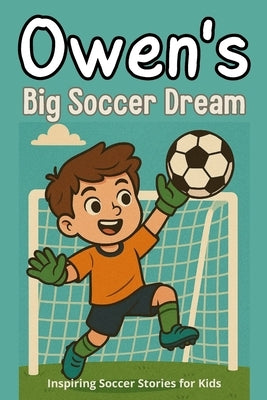 Owen's Big Soccer Dream: Inspiring Soccer Stories for Kids The Children's Illustration Book (Step into Reading) by Publishers, Dreamworld