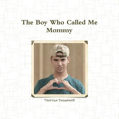 The Boy Who Called Me Mommy by Pasquinelli, Theresa
