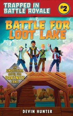 Battle for Loot Lake: An Unofficial Novel for Fortnite Fans by Hunter, Devin