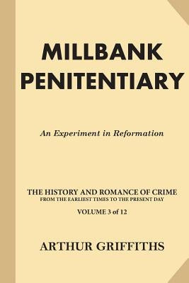 Millbank Penitentiary: An Experiment in Reformation by Griffiths, Arthur