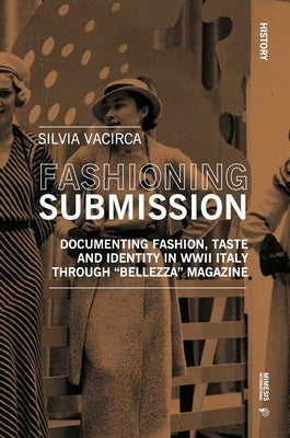Bellezza: Fashioning Italian Women in World War II by Vacirca, Silvia