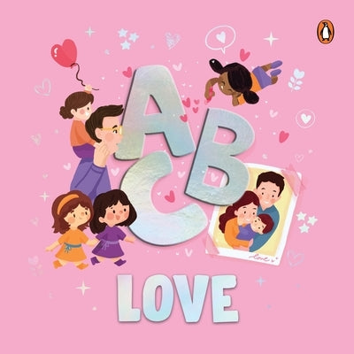 ABC Love: A Heartwarming A to Z Journey of Love Illustrated Board Book for Kids and Toddlers to Explore Love and Kindness Book f by Books, Penguin