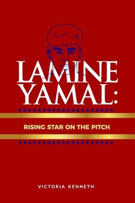 Lamine Yamal: Rising Star on the Pitch by Kenneth, Victoria