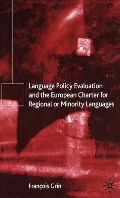 Language Policy Evaluation and the European Charter for Regional or Minority Languages by Grin, F.
