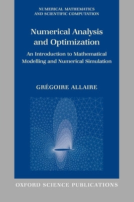 Numerical Analysis and Optimization: An Introduction to Mathematical Modelling and Numerical Simulation by Allaire, Gregoire