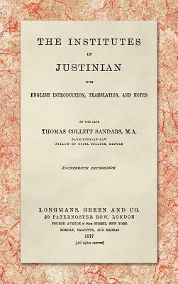 The Institutes of Justinian, With English Introduction, Translation, and Notes (1917) by Sandars, Thomas Collett